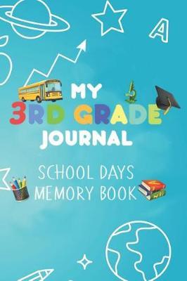 My 3rd Grade Journal School Days Memory Book: Third Grade Students Back to School Fun Memories Diary