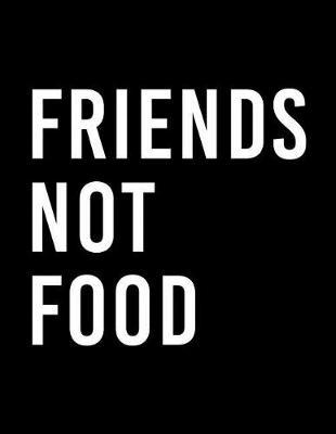 Friends Not Food: The Perfect Vegan Notebook for Every Animal Lover