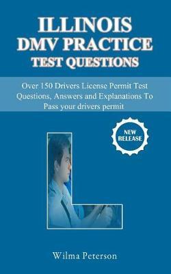 150 Driver's License Permit Test Questions: Illinois Test Questions and Answers for Drivers Permit/License Study Book