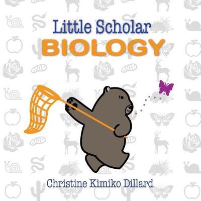 Little Scholar: Biology: An Introduction To Biology Terms for Infants and Toddlers