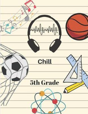 Chill 5th Grade Composition Notebook for Boys and Girls: Cute Wide-Ruled Back to School, Single Subject Journal for Kids