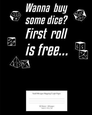 Wanna Buy Some Dice? the First Roll Is Free...: Small Hexagonal Graph Journal for Dungeon Masters; 200 Pages; 8x10 / A4