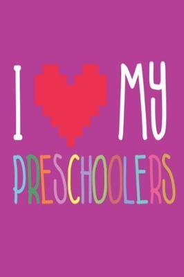 I My Preschoolers: I Love My Pre-K Students Back to School Preschool Teacher Notebook