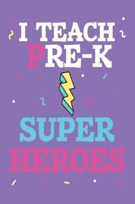 I Teach Pre-K Super Heroes: Funny Preschool Teacher Back To School Class Planner