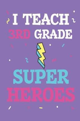 I Teach 3rd Grade Super Heroes: Third Grade Teachers Funny Back To School Plan And Grade Book