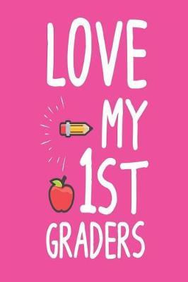 Love My 1st Graders: Back to School First Grade Teachers Memory Journal Book