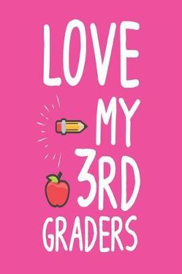 Love My 3rd Graders: Back to School Appreciation Journal for Third Grade Teachers