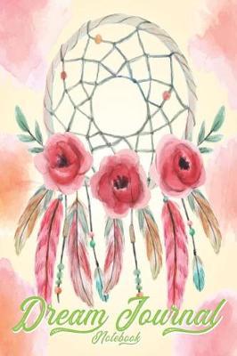 Dream Journal Notebook: Diary Workbook for Your Dreams and Their Interpretations: Dream Catcher Cover Give You Good Dreams