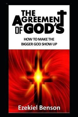 The Agreement of God's: How to Make the Bigger God Show Up