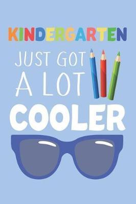 Kindergarten Just Got A Lot Cooler: Back To School Kindergarten Class Workbook For Kids