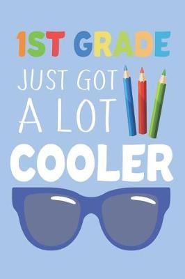 1st Grade Just Got a Lot Cooler: First Grade Student Back to School Activity Journal