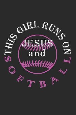 This Girl Runs on Jesus and Softball Journal / Notebook