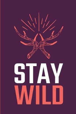 Stay Wild: Camping Hiking Outdoor Adventure Hunting Journal Notebook Planner