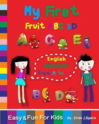 My First Fruit ABC 3D English Alphabet from A to Z: Easy and Fun for Kids