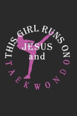 This Girl Runs on Jesus and Taekwondo: Journal / Notebook