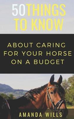 50 Things to Know About Caring For a Horse on a Budget: Grooming, Cleaning, and Basic Care