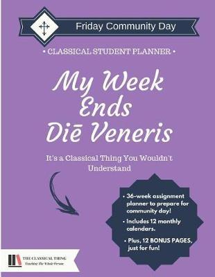 The Classical Student Planner: My Week Ends on Friday