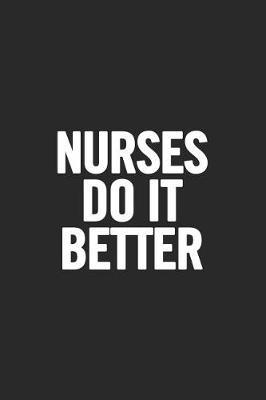 Nurses Do It Better: Blank Lined Notebook