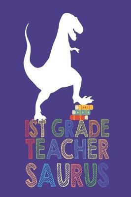1st Grade Teacher Saurus: T-Rex Activity Planner and Grading Notebook for First Grade Teachers