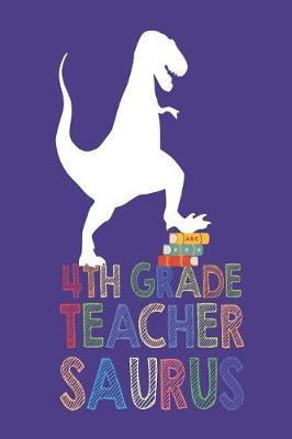 4th Grade Teacher Saurus: Funny T-Rex School Planner Journal for Fourth Grade Teachers