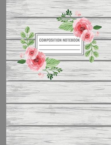 Composition Notebook: Whitewash Barnwood Roses Floral Rustic Composition Book For Students College Ruled
