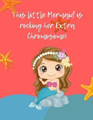 This Little Mermaid Is Rocking an Extra Chromosome Journal: Down's Syndrome Awareness and Acceptance Composition Notebook