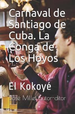 Carnaval de Santiago de Cuba. La Conga de Los Hoyos: El Kokoye