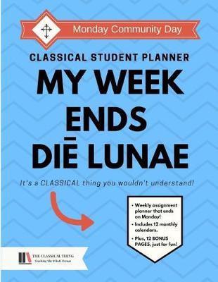 Classical Student Planner: My Week Ends Diē Lunae