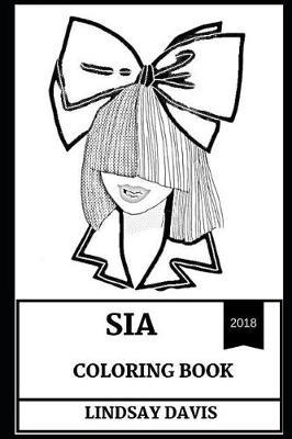Sia Coloring Book: Millenial Pop Star and Dance Lyricist, Electropop Talent and Music Prodigy Inspired Adult Coloring Book