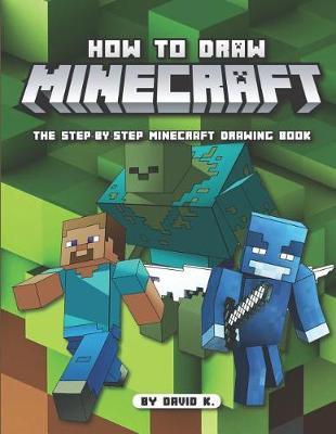 How to Draw Minecrafts: The Step-By-Step Minecraft Drawing Book