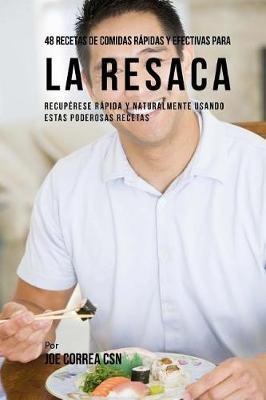 48 Recetas De Comidas Rápidas Y Efectivas Para La Resaca: Recupérese Rápida Y Naturalmente Usando Estas Poderosas Recetas