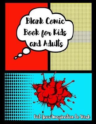 Blank Comic Book: Create Your Own Comics, Over 100 Pages, 8.5 X 11 with Lots of Templates, Perfect for Creative and Budding Artists and Cartoonists, Kids and Adults, Drawing, Sketching, Idea Creation