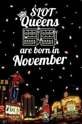 Slot Queens Are Born in November: 6x9 Journal, Casino Slot Machine Birthday Month Notebook, Lined Paper - 100 Pages, Gambling Las Vegas Souvenir