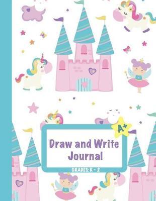 Draw and Write Journal: Grades K-2: Primary Composition Half Page Lined Paper with Drawing Space (8.5  X 11  Notebook), Learn to Write and Draw Journal