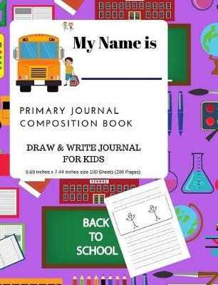 Primary Journal Composition Notebook Grade K-2 Draw and Write Journal for Kids B: Back to School 9.69 Inches X 7.44 Inches Size 100 Sheets/200 Pages Primary Journal Composition Book
