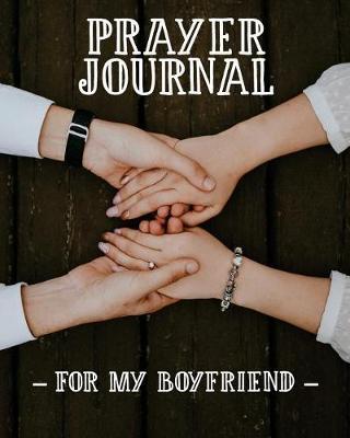 Prayer Journal for My Boyfriend: 3 Month Prayer Notebook for a Girl in Love to Write in