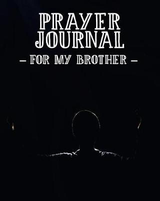 Prayer Journal for My Brother: 3 Month Prayer Notebook for a Sibling to Write in
