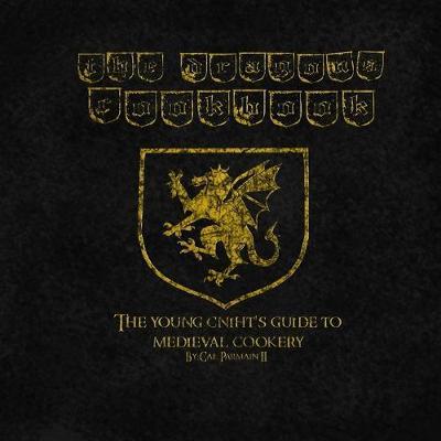 The Dragon's Cookbook: The Young Cniht's Guide to Medieval Cookery
