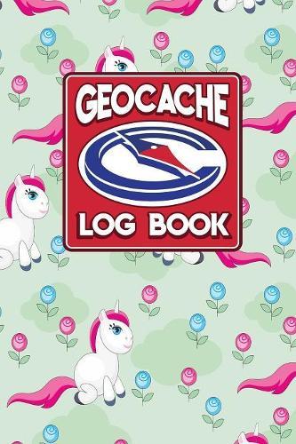 Geocache Log Book: Geocache Log Sheets, Geocaching Log Sheets, Geocaching Log, Geocaching Paper, Cute Unicorns Cover