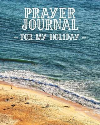Prayer Journal for My Holiday: 3 Month Prayer Notebook to Write in for a Safe Vacation Trip