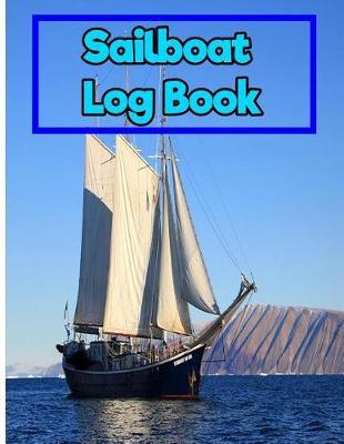 Sailboat Log Book: Log Books, Captain's log: 8.5 Inches By 11 Inches 150 pages