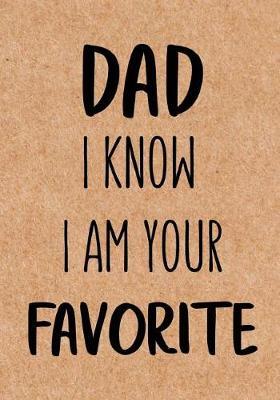 Dad, I know I am your Favorite: Dad's Journal, Father's Day gift from daughter or son, Notebook - Funny Dad Gag Gifts