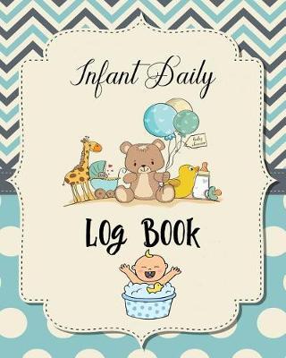 Infant Daily Log Book: Infant Baby/Baby Care Tracking- Tracker for Newborns, Sleeping and Baby Health Notebook -Your Baby's Daily Care Report, Infant Daily Log, Size 8  x 10