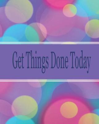 Get things done today: 8x10  - 120 Page, Get things done today the Things to do List, Daily checklist, Simple and efficient to get the things done without forgetting. To use as a short note and remind you of all important things you have to make.