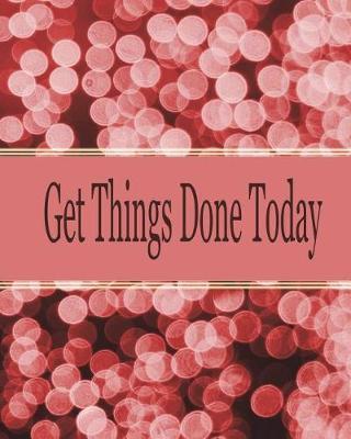 Get things done today: 8x10  - 120 Page, Get things done today the Things to do List, Daily checklist, Simple and efficient to get the things done without forgetting. To use as a short note and remind you of all important things you have to make.