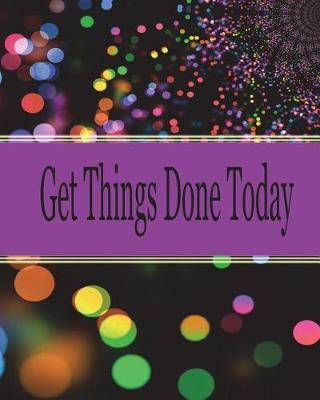 Get things done today: 8x10  - 120 Page, Get things done today the Things to do List, Daily checklist, Simple and efficient to get the things done without forgetting. To use as a short note and remind you of all important things you have to make.