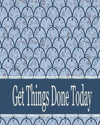 Get things done today: 8x10  - 120 Page, Get things done today the Things to do List, Daily checklist, Simple and efficient to get the things done without forgetting. To use as a short note and remind you of all important things you have to make.