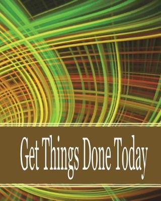 Get things done today: 8x10  - 120 Page, Get things done today the Things to do List, Daily checklist, Simple and efficient to get the things done without forgetting. To use as a short note and remind you of all important things you have to make.
