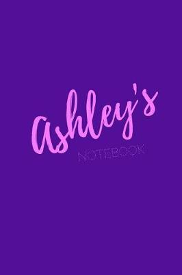 Ashley's Notebook: Ashley 6x9 Personalized Journal Notebook. Attractive Girly Sassy Modern Stylish Purple Pink Cover. Arty Stylish Pretty Journal for Girls.