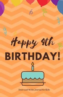 Happy 4th Birthday Draw and Write Journal for Kids: Birthday Notebook - Birthday Journal - Birthday Gift for 4th Birthday